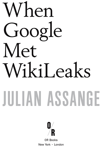 2014 Julian Assange Published by OR Books New York and London Visit our - photo 2