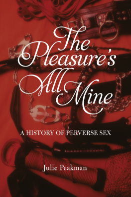 Julie Peakman The pleasures all mine: a history of perverse sex