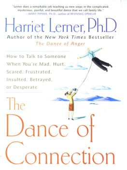 Harriet Lerner - The dance of connection : how to talk to someone when youre mad, hurt, scared, frustrated, insulted, betrayed, or desperate