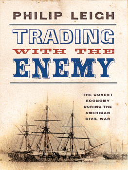 Philip Leigh - Trading with the Enemy: The Covert Economy During the American Civil War