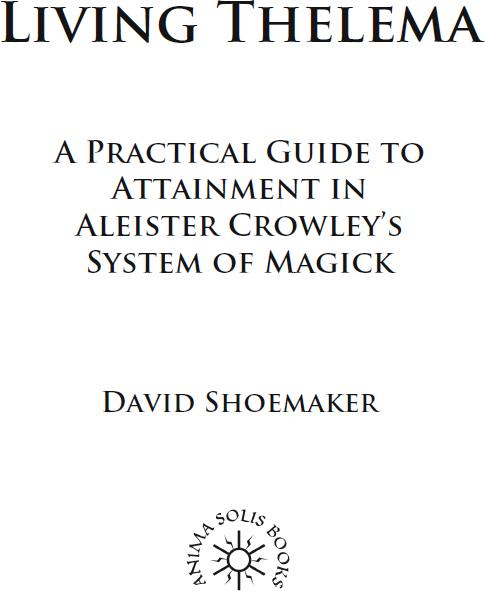 Living Thelema A Practical Guide to Attainment in Aleister Crowleys System of Magick - image 1