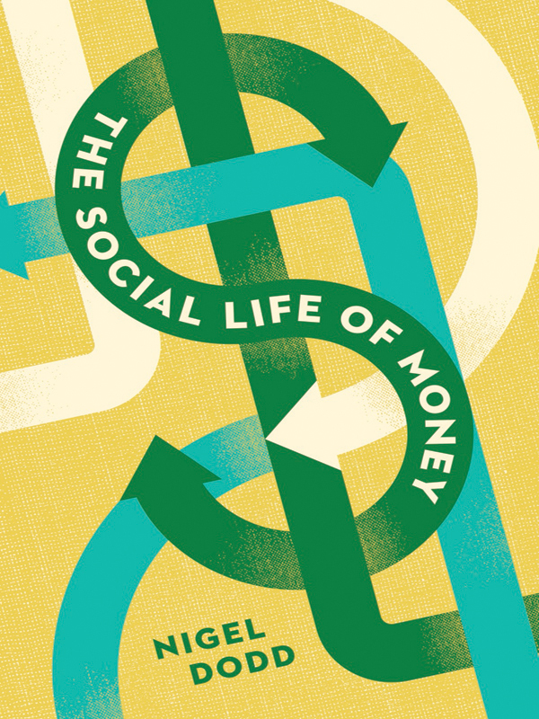 THE SOCIAL LIFE OF MONEY THE SOCIAL LIFE OF MONEY NIGEL DODD PRINCETON - photo 1