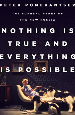 Peter Pomerantsev Nothing Is True and Everything Is Possible: The Surreal Heart of the New Russia