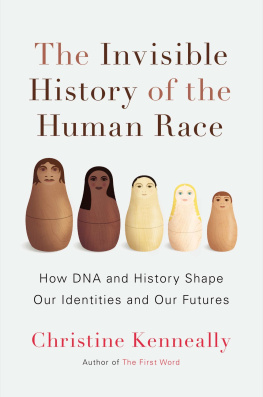 Christine Kenneally - The invisible history of the human race : how dna and history shape our identities and our futures