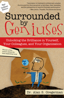 Alan Gregerman - Surrounded by Geniuses: Unlocking the Brilliance in Yourself, Your Colleagues and Your Organization