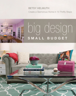 Betsy Helmuth Big Design, Small Budget: Create a Glamorous Home in Nine Thrifty Steps