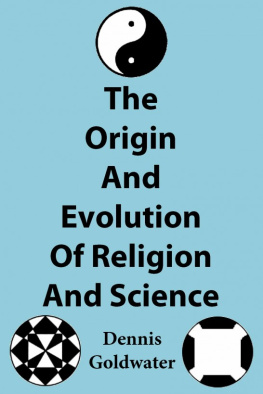 Dennis Goldwater - The Origin And Evolution Of Religion And Science