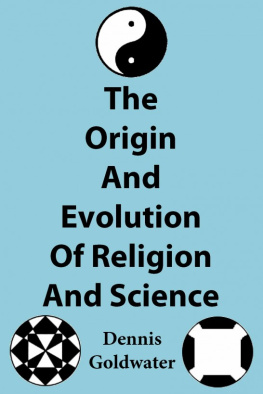 Dennis Goldwater The Origin And Evolution Of Religion And Science