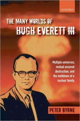 Peter Byrne - The Many Worlds of Hugh Everett III: Multiple Universes, Mutual Assured Destruction, and the Meltdown of a Nuclear Family