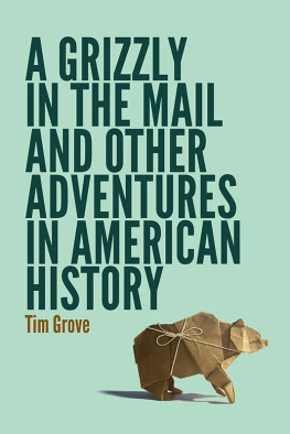 Tim Grove - A Grizzly in the Mail and Other Adventures in American History
