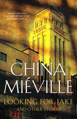 China Miéville - Looking for Jake and Other Stories