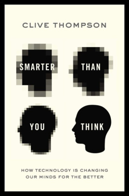 Clive Thompson - Smarter Than You Think: How Technology Is Changing Our Minds for the Better