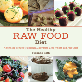 Susanne Roth - The Healthy Raw Food Diet: Advice and Recipes to Energize, Dehydrate, Lose Weight, and Feel Great