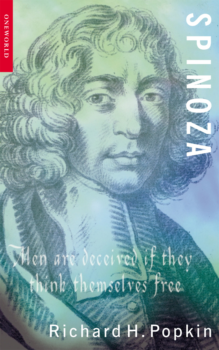 Spinoza OTHER TITLES IN THE ONEWORLD PHILOSOPHERS SERIES Descartes Harry M - photo 1