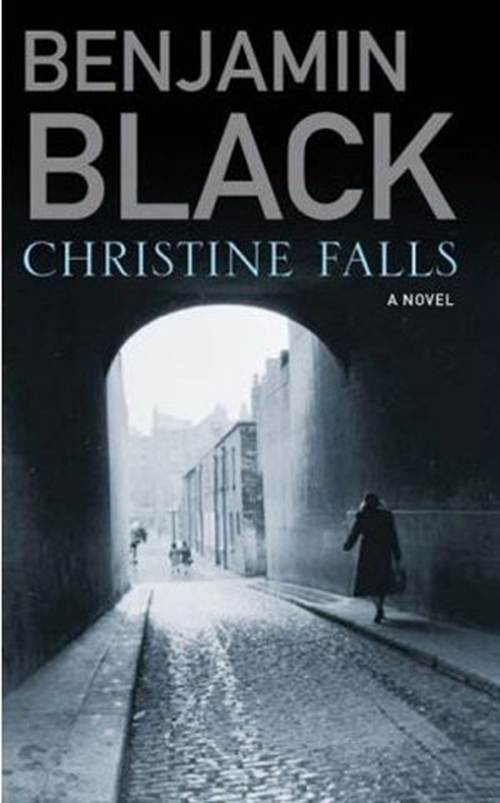 Benjamin Black Christine Falls The first book in the Quirke series 2006 To - photo 1