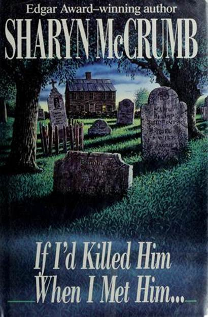 Sharyn McCrumb If Id Killed Him When I Met Him The eighth book in the - photo 1