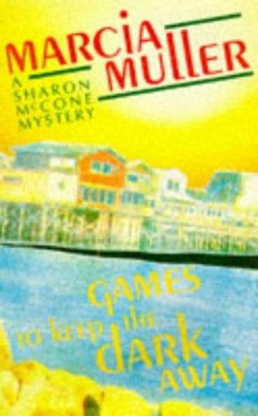 Marcia Muller Games to Keep the Dark Away The fourth book in the Sharon McCone - photo 1