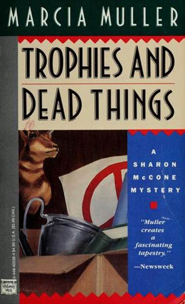 Marcia Muller Trophies And Dead Things The tenth book in the Sharon McCone - photo 1