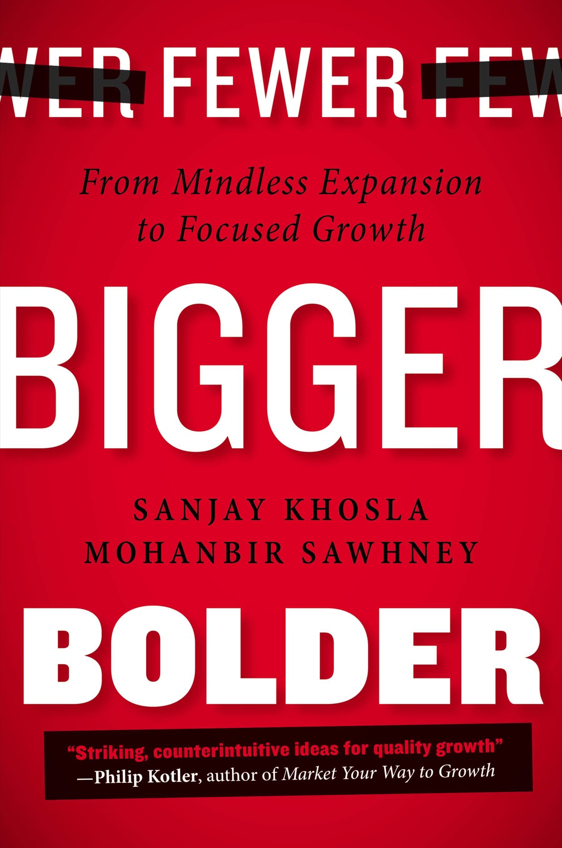 Praise for Fewer Bigger Bolder In Fewer Bigger Bolder authors Mohanbir - photo 1