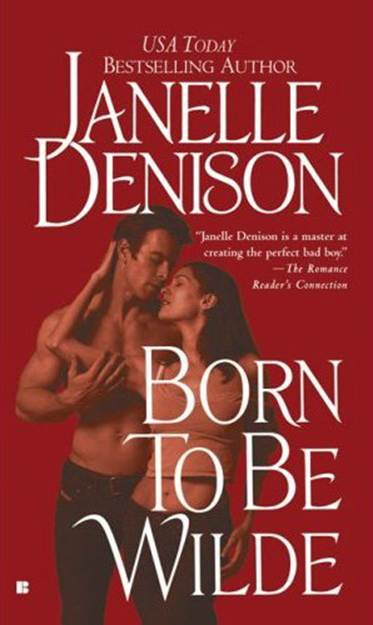 Janelle Denison Born to Be Wilde The eighth book in the Wilde series 2007 - photo 1