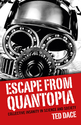 Ted Dace - Escape from Quantopia: Collective Insanity in Science and Society