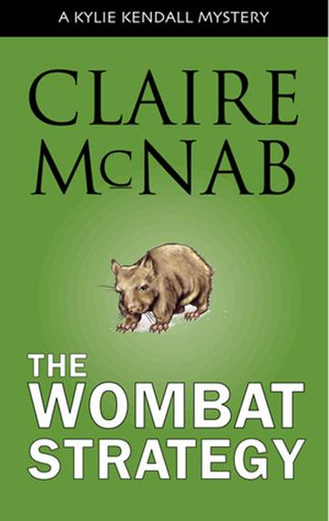 Claire McNab Wombat Strategy The first book in the Kylie Kendall series 2004 - photo 1