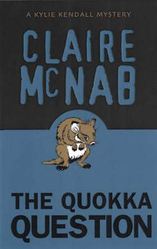 Claire McNab Quokka Question The third book in the Kylie Kendall series 2005 - photo 1