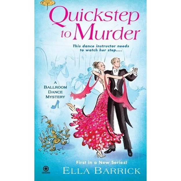 Ella Barrick Quickstep to Murder The first book in the Ballroom Dance Mystery - photo 1