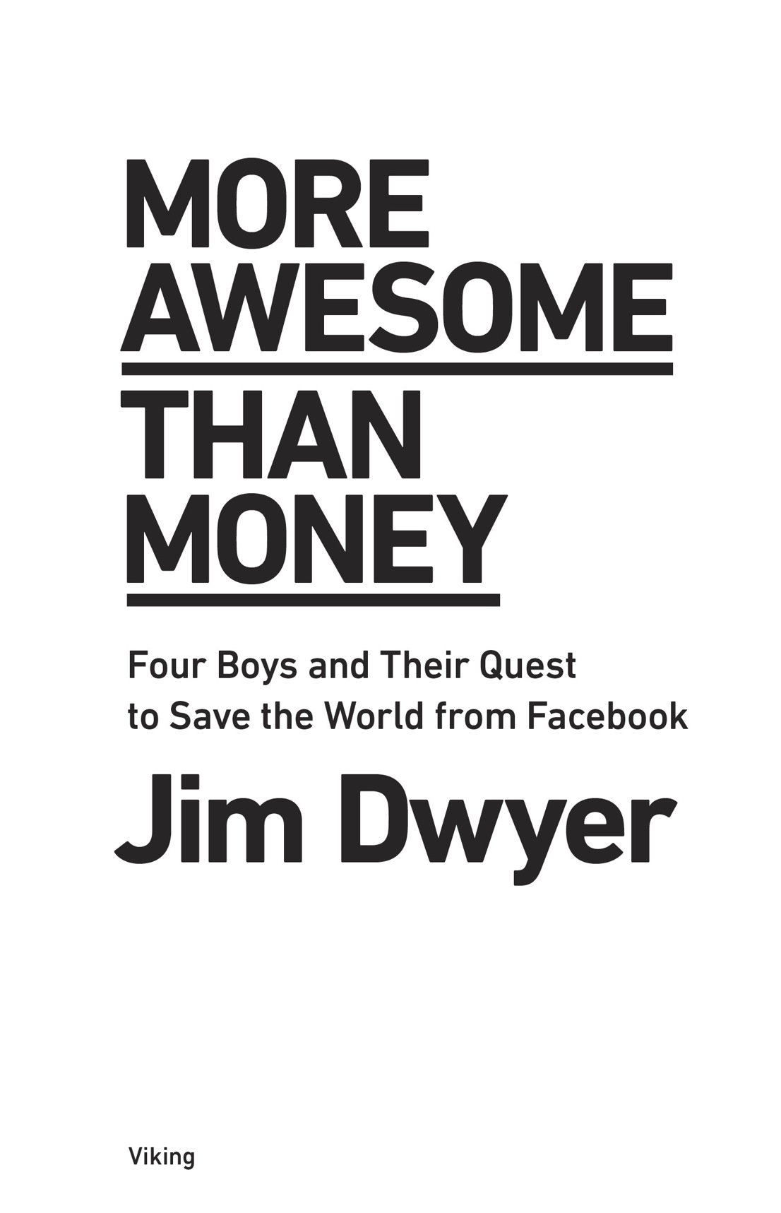 More Awesome Than Money Four Boys and Their Heroic Quest to Save Your Privacy from Facebook - image 2