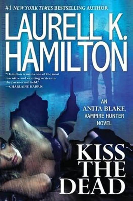 Laurell K Hamilton Kiss The Dead Book 21 in the Anita Blake Vampire Hunter - photo 1