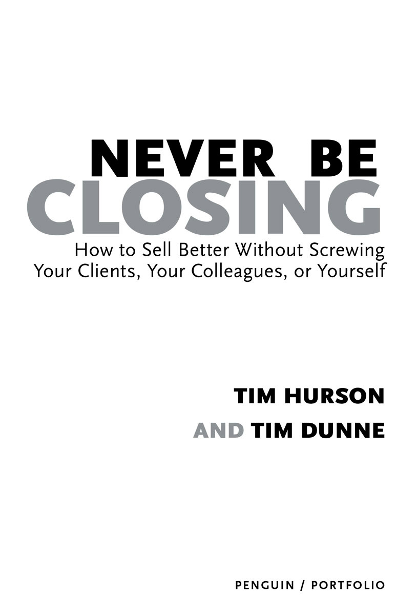 Never Be Closing How to Sell Better Without Screwing Your Clients Your Colleagues or Yourself - image 2