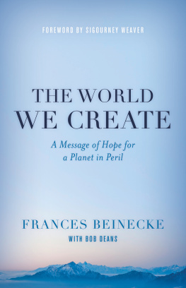 Frances Beinecke The World We Create: A Message of Hope for a Planet in Peril