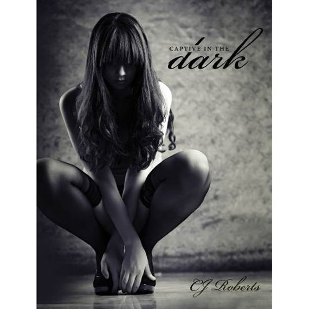 C J Roberts Captive in the Dark The Dark Duet 1 Copyright 2011 CJ Roberts - photo 1