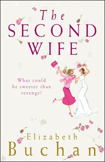 Elizabeth Buchan The Second Wife aka Wives Behaving Badly The second book in - photo 1