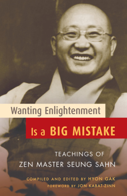 Zen Master Seung Sahn - Wanting Enlightenment Is a Big Mistake