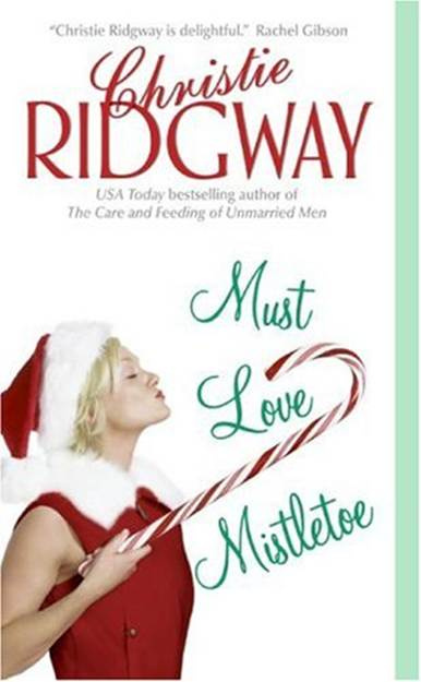 Christie Ridgway Must Love Mistletoe The first book in the Must have Mistletoe - photo 1