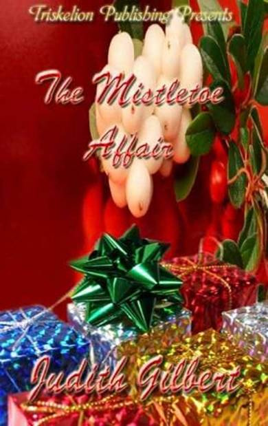 Judith Gilbert The Mistletoe Affair Copyright 2005 by Judith Gilbert Chapter - photo 1