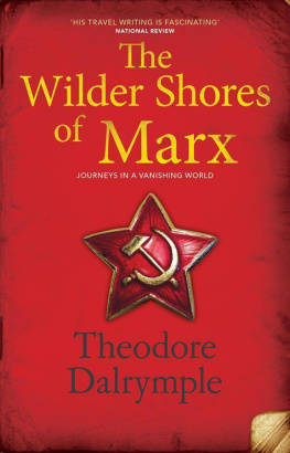 Theodore Dalrymple The Wilder Shores of Marx: Journeys in a Vanishing World