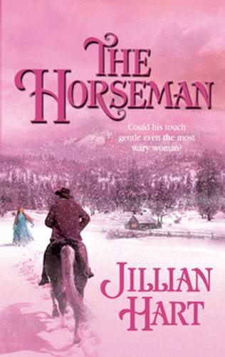 Jillian Hart The Horseman 2004 To Ernest Fraijo who gave me the inspiration - photo 1