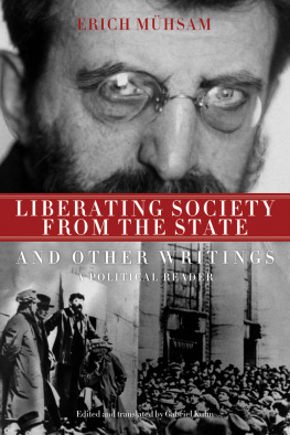 Erich Mühsam - Liberating Society from the State and Other Writings: A Political Reader