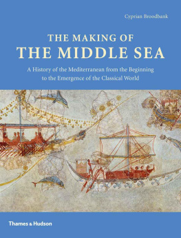 Cyprian Broodbank - The Making of the Middle Sea: A History of the Mediterranean from the Beginning to the Emergence of the Classical World