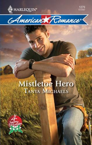 Tanya Michaels Mistletoe Hero The fourth book in the 4 Seasons in Mistletoe - photo 1