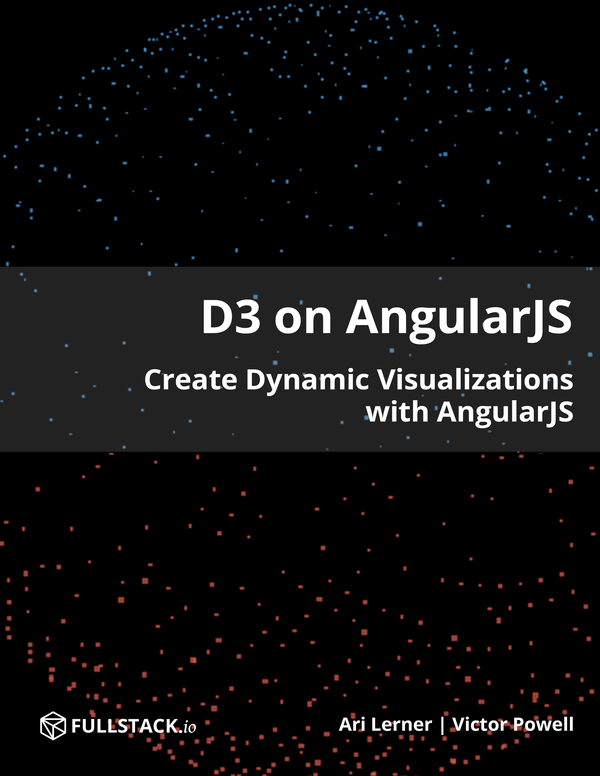 D3 on AngularJS Create Dynamic Visualizations with AngularJS Ari Lerner and - photo 1