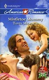 Tanya Michaels Mistletoe Mommy The third book in the 4 Seasons in Mistletoe - photo 1