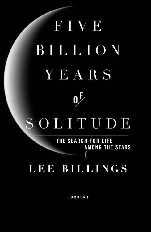 Five Billion Years of Solitude The Search for Life Among the Stars - image 1