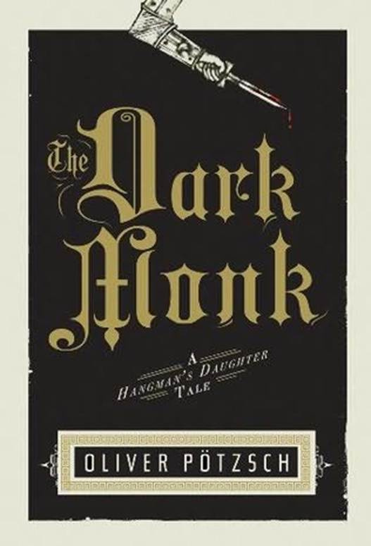 Oliver Ptzsch The Dark Monk The Dark Monk A Hangmans Daughter Tale was first - photo 1