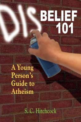 S. C. Hitchcock - Disbelief 101: A Young Persons Guide to Atheism