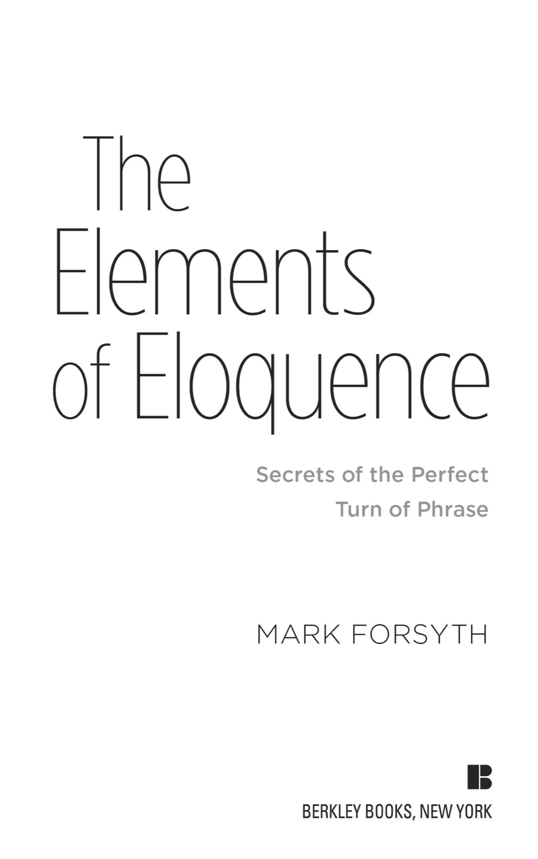 The Elements of Eloquence Secrets of the Perfect Turn of Phrase - image 2