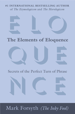 Mark Forsyth - The Elements of Eloquence: Secrets of the Perfect Turn of Phrase