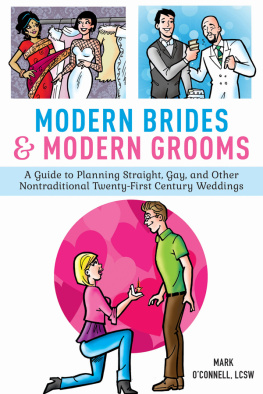 Mark OConnell LCSW - Modern Brides & Modern Grooms: A Guide to Planning Straight, Gay, and Other Nontraditional Twenty-First-Century Weddings